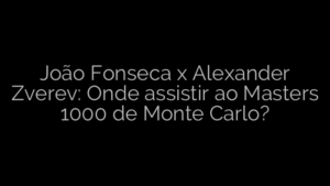​João Fonseca x Alexander Zverev: Onde assistir ao Masters 1000 de Monte Carlo? 